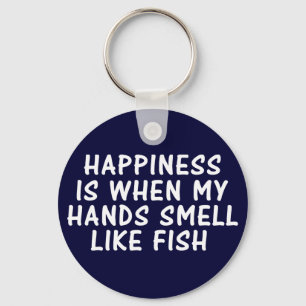 HAPPINESS IS WHEN MY HANDS SMELL LIKE FISH KEY RING