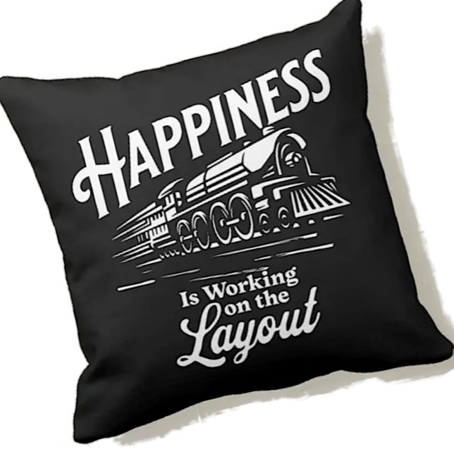 Happiness is Working On The Layout, Steam Train    Cushion (Creator Uploaded)