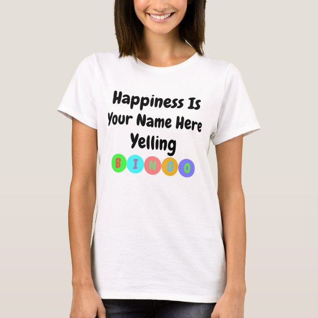 Happiness Is Yelling Bingo T-Shirt (Front)
