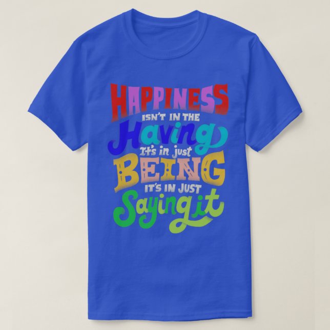 Happiness isnt in the having T-Shirt (Design Front)