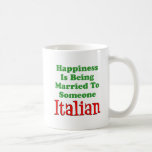 Happiness Married To Someone Italian Coffee Mug<br><div class="desc">Happiness Is Being Married To Someone Italian funny design. A great design for a man or woman with an Italian wife or husband. A great mug for whether you're Italian,  your spouse,  or both of you.</div>