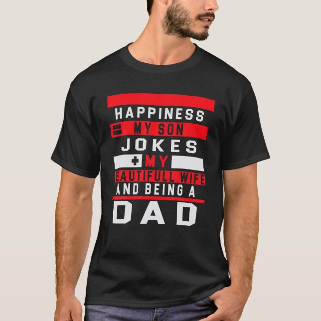 Happiness My Son Jokes,My Beautifull Wife And Bein T-Shirt (Front)