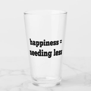 Happiness = Needing Less Glass