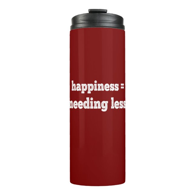 Happiness = Needing Less Thermal Tumbler (Front)