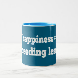 Happiness = Needing Less Two-Tone Coffee Mug