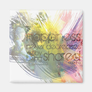 Happiness never decreases by being shared magnet