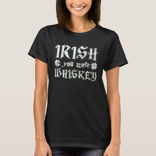 Happiness Of Irish St Patrick s Day Irish you were T-Shirt (Front)