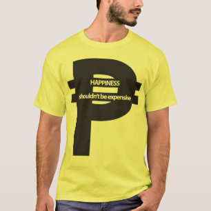 Happiness shouldn't be expensive (Peso) T-Shirt