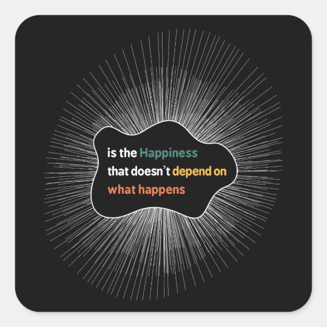 Happiness that doesn’t depend on what happens square sticker (Front)