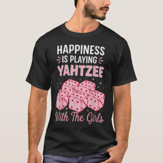 Happiness Yahtzee With The Girls Game Dice Game T-Shirt