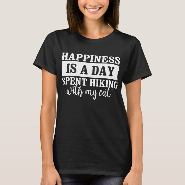 happing is a day spent hiking with my cat T-Shirt (Front)