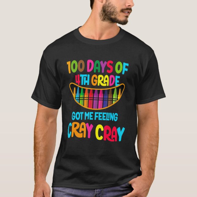 Happy 100 Days Of 4th Grade Got Me Feeling Cray Cr T-Shirt (Front)