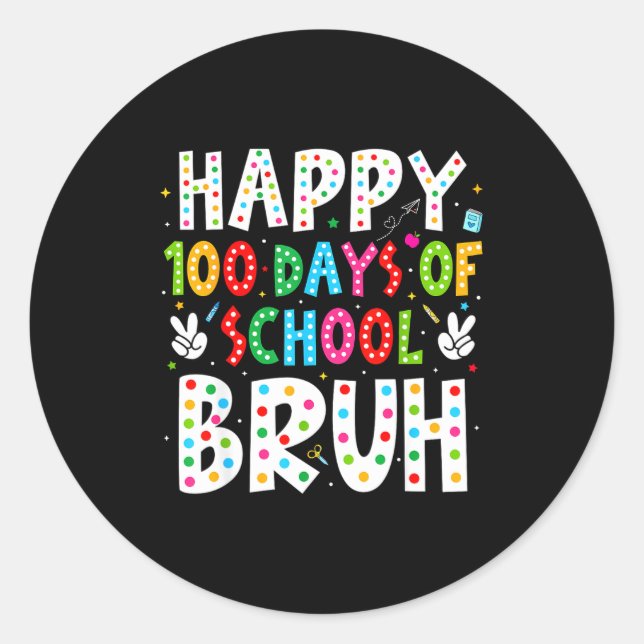 Happy 100 Days Of School Bruh 100th Day Teacher Bo Classic Round Sticker (Front)