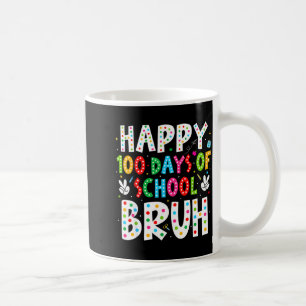 Happy 100 Days Of School Bruh 100th Day Teacher Bo Coffee Mug