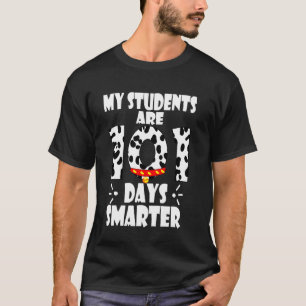 Happy 100 Days Of School My Students Are 101 Days  T-Shirt