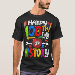 Happy 100th Day of HISTORY Teacher or Student T-Sh T-Shirt