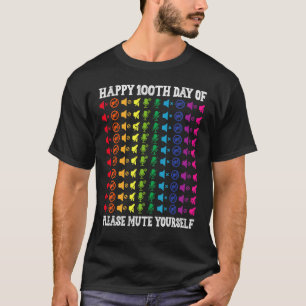 Happy 100th Day Of Please Mute Yourself 100 Days S T-Shirt