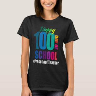 Happy 100th Day Of School Preschool Teacher 100 Da T-Shirt