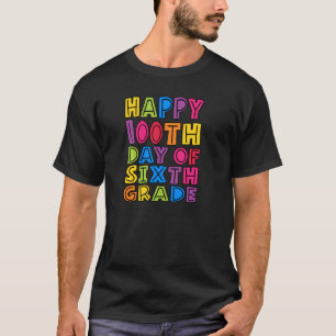 Happy 100th Day Of Sixth Grade Teachers Kids Stude T-Shirt