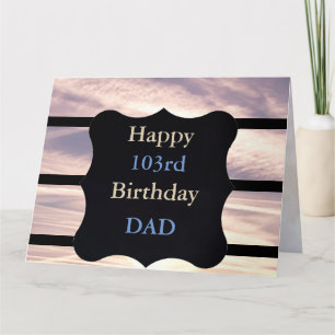 Happy 103rd Birthday Dad Card