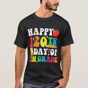 Happy 120 Days 7th Grade 120th Day of School Teac T-Shirt