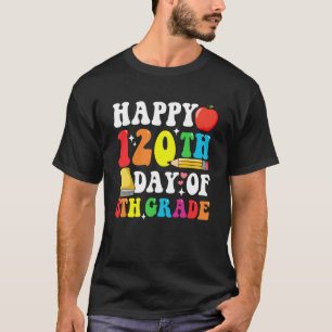 Happy 120 Days 8th Grade 120th Day of School Teach T-Shirt