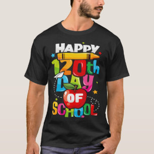 Happy 120th Day of School 120 Days of School Teach T-Shirt