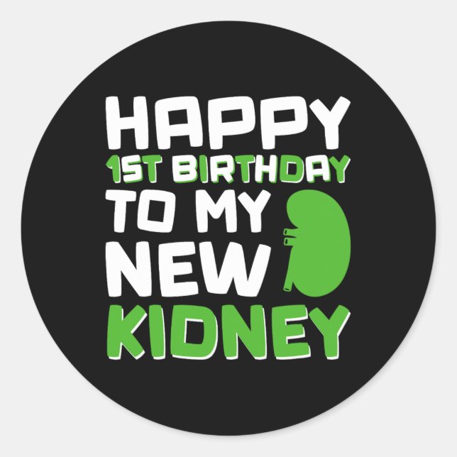 Happy 1st Birthday To My New Kidney - Kidney Trans Classic Round Sticker (Front)