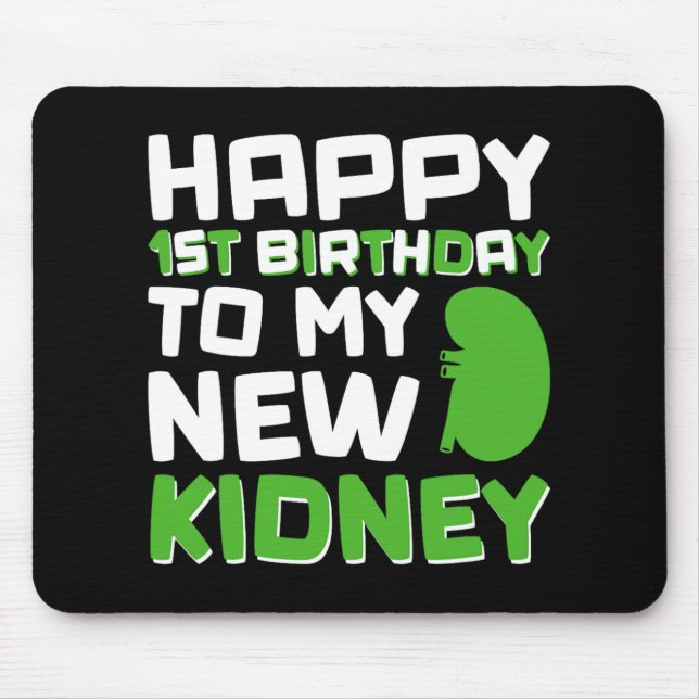 Happy 1st Birthday To My New Kidney - Kidney Trans Mouse Mat (Front)