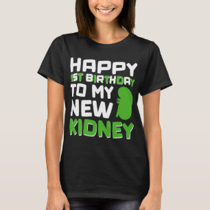 Happy 1st Birthday To My New Kidney - Kidney Trans T-Shirt