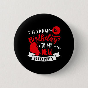 Happy 1st Birthday To My New Kidney, Transplant An 6 Cm Round Badge