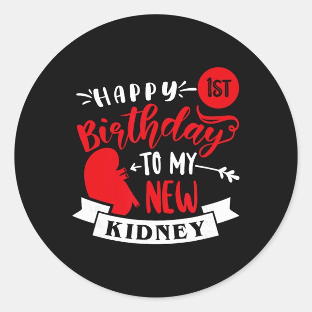 Happy 1st Birthday To My New Kidney, Transplant An Classic Round Sticker (Front)