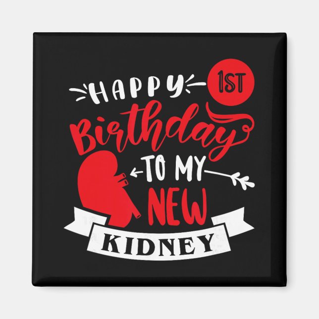 Happy 1st Birthday To My New Kidney, Transplant An Magnet (Front)