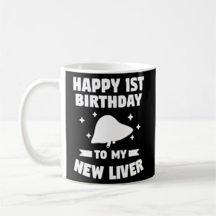Happy 1st Birthday To My New Liver Transplant Surv Coffee Mug