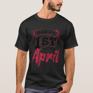 Happy 1St Of April April Fools Joke Humour T-Shirt