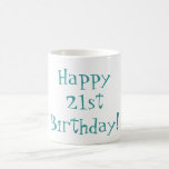 Happy 21st Birthday! Mug<br><div class="desc">Blue text:  'Happy 21st Birthday!'  with blue text:  'Cheeers'.</div>