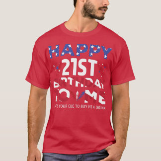 Happy 21st Birthday to me  America Patriotic 4th o T-Shirt