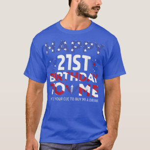 Happy 21st Birthday to me - America Patriotic 4th T-Shirt