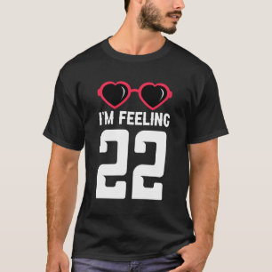 Happy 22Th I'M Feeling 22 T-Shirt