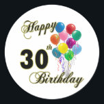 Happy 30th Birthday Gifts and Birthday Apparel Classic Round Sticker<br><div class="desc">Happy 30th Birthday - Birthday design for a special 30th Birthday. Great for any 30 year old! Oh - Let us be the first to say,  "Happy Birthday"! Customise this design by adding a name or even move the image around!</div>