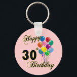 Happy 30th Birthday Gifts and Birthday Apparel Key Ring<br><div class="desc">Happy 30th Birthday - Birthday design for a special 30th Birthday. Great for any 30 year old! Oh - Let us be the first to say,  "Happy Birthday"! Customise this design by adding a name or even move the image around!</div>