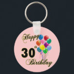 Happy 30th Birthday Gifts and Birthday Apparel Key Ring<br><div class="desc">Happy 30th Birthday - Birthday design for a special 30th Birthday. Great for any 30 year old! Oh - Let us be the first to say,  "Happy Birthday"! Customise this design by adding a name or even move the image around!</div>