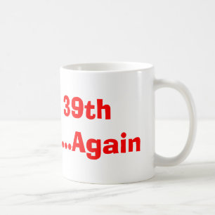 Happy 39th Birthday...Again Coffee Mug