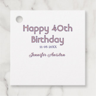 Happy 40th birthday add name date pink purple tren favour tags