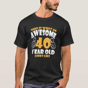 Happy 40Th Birthday Great Idea For Men And Women T-Shirt
