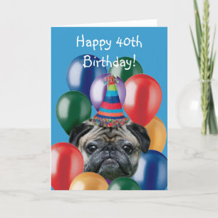 Happy 40th Birthday pug dog greeting card