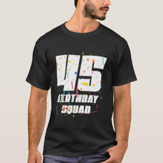 Happy 45th Birthday Squad Happy 45 Year Old Birthd T-Shirt