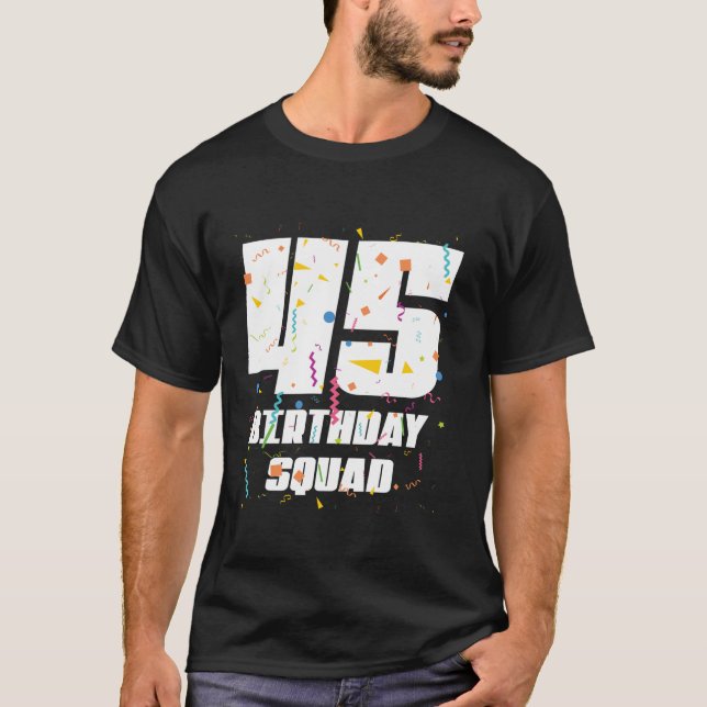 Happy 45th Birthday Squad Happy 45 Year Old Birthd T-Shirt (Front)