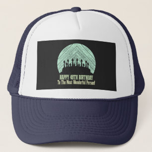 Happy 49th birthday to the most wonderful person trucker hat