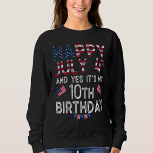 Happy 4 July And Yes It's My 10th Birthday Since J Sweatshirt